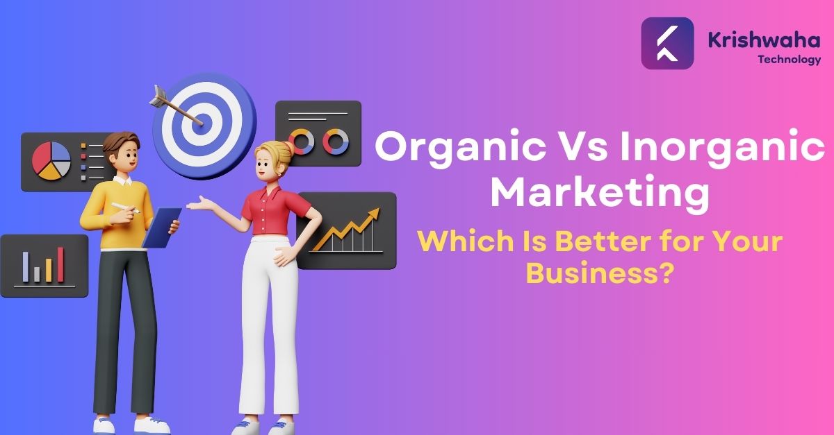 You are currently viewing Organic vs. Inorganic Marketing: Which Is Better for Your Business?